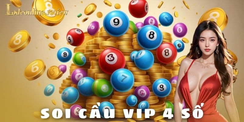 Soi cầu vip 4 số - lô đề online