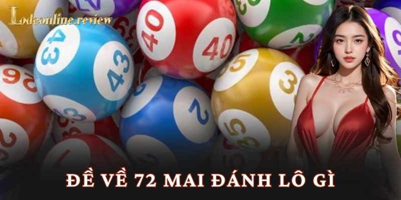 Đề Về 72 Mai Đánh Lô Gì Lô đề online