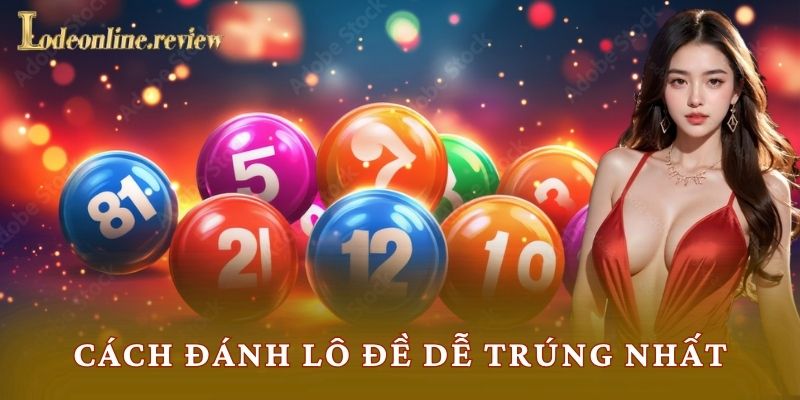 Cách Đánh Lô Đề Dễ Trúng Nhất