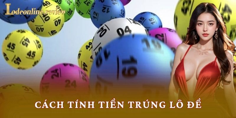 Cách Tính Tiền Trúng Lô Đề