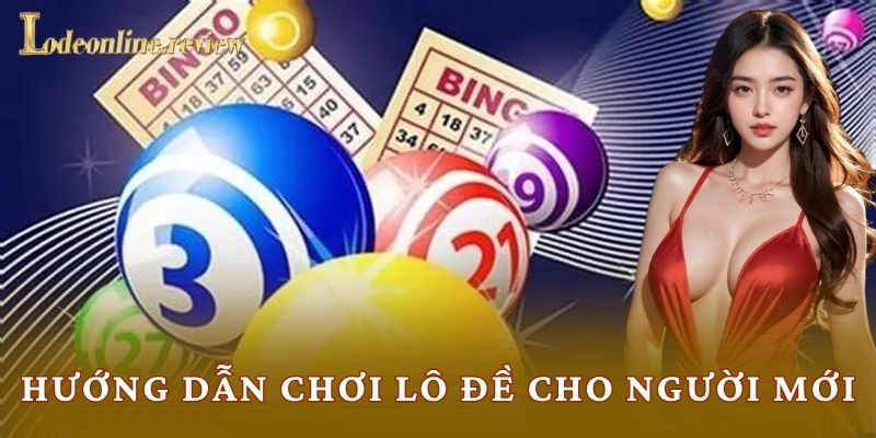 Hướng Dẫn Chơi Lô Đề Cho Người Mới
