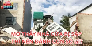 Mơ Thấy Nhà Cửa Bị Sập thì nên đánh con số gì?