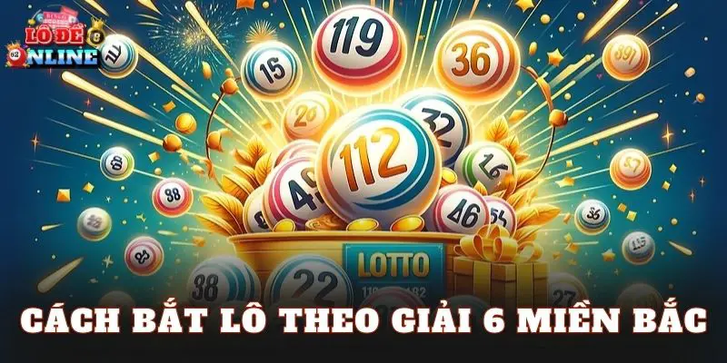 Cách Bắt Lô Theo Giải 6 Miền Bắc