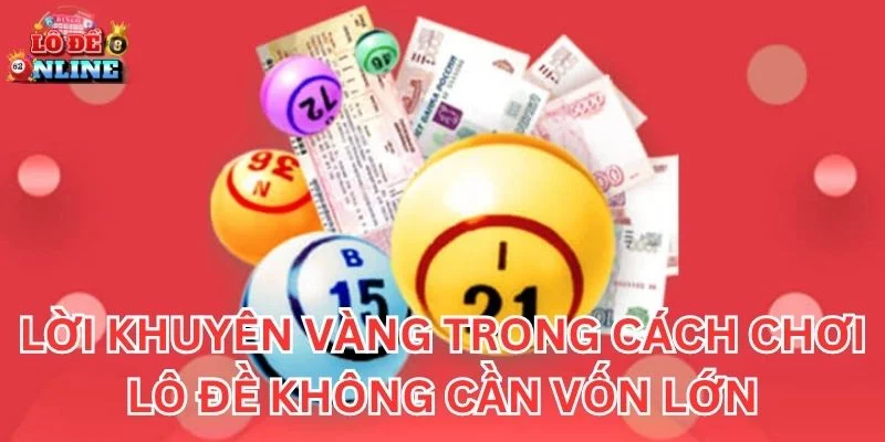 Lời khuyên vàng trong cách chơi lô đề không cần vốn lớn