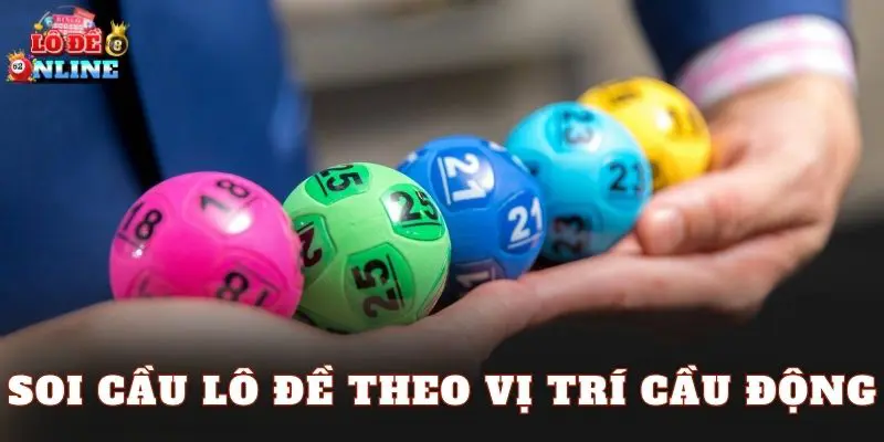 Soi Cầu Lô Đề Theo Vị Trí Cầu Động