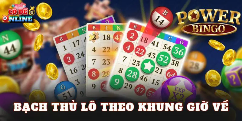Bạch thủ lô theo khung giờ về