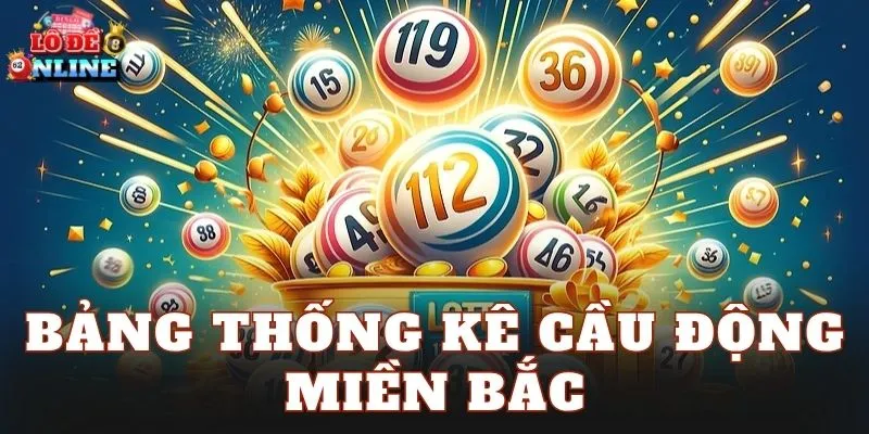 Bảng Thống Kê Cầu Động Miền Bắc