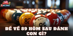 Đề Về 89 Hôm Sau Đánh Con Gì