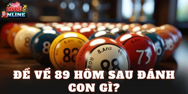 Đề Về 89 Hôm Sau Đánh Con Gì
