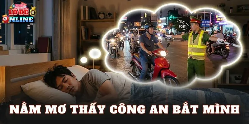 Nằm Mơ Thấy Công An Bắt Mình
