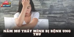 Nằm Mơ Thấy Mình Bị Bệnh Ung Thư