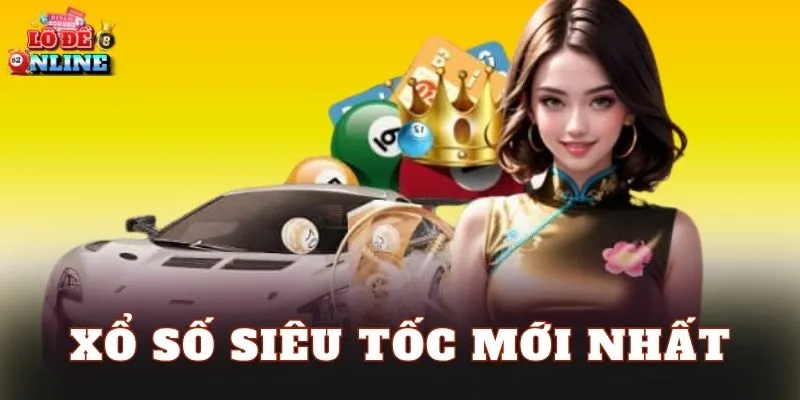 Xổ Số Siêu Tốc Mới Nhất